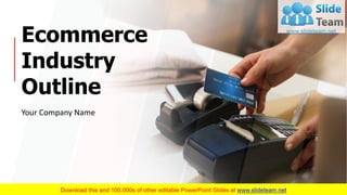 Ecommerce
Industry
Outline
Your Company Name
1
 