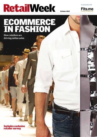 October 2012
Includes exclusive
retailer survey
In association with
ECOMMERCE
IN FASHIONHow retailers are
driving online sales
 