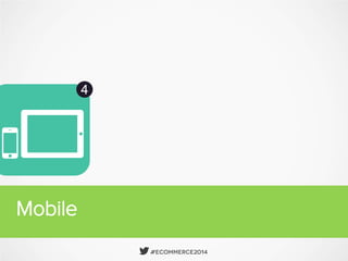  #Ecommerce2014
Mobile
4
5
6
 