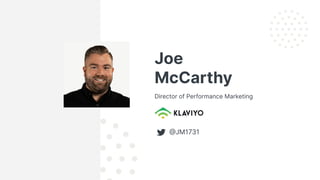 Joe
McCarthy
Director of Performance Marketing
JM1731
 