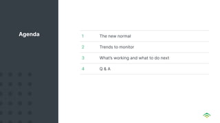 1 The new normal
2 Trends to monitor
3 What’s working and what to do next
4 Q & A
Agenda
 