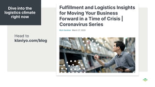 Head to
klaviyo.com/blog
Dive into the
logistics climate
right now
 