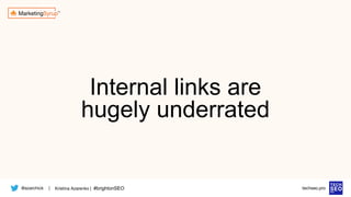 @azarchick Kristina Azarenko | #brightonSEO
| techseo.pro
Internal links are
hugely underrated
 