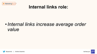 @azarchick Kristina Azarenko
| techseo.pro
Internal links role:
•Internal links increase average order
value
 