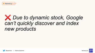 @azarchick Kristina Azarenko
| techseo.pro
❌ Due to dynamic stock, Google
can’t quickly discover and index
new products
 