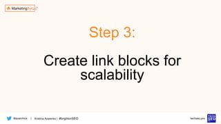 @azarchick Kristina Azarenko | #brightonSEO
| techseo.pro
Step 3:
Create link blocks for
scalability
 