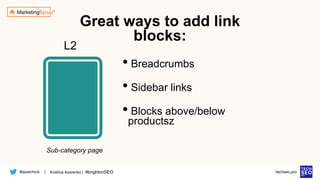 @azarchick Kristina Azarenko | #brightonSEO
| techseo.pro
• Breadcrumbs
• Sidebar links
• Blocks above/below
productsz
L2
Sub-category page
Great ways to add link
blocks:
 