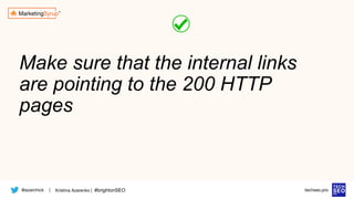 @azarchick Kristina Azarenko | #brightonSEO
| techseo.pro
Make sure that the internal links
are pointing to the 200 HTTP
pages
 