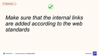 @azarchick Kristina Azarenko | #brightonSEO
| techseo.pro
Make sure that the internal links
are added according to the web
standards
 