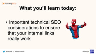 @azarchick Kristina Azarenko
| techseo.pro
What you’ll learn today:
• Important technical SEO
considerations to ensure
that your internal links
really work
 