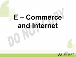 E – Commerce
 and Internet
 