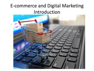 E-commerce and Digital Marketing
Introduction
.
 