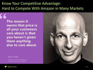 @pesmou 43
Know Your Competitive Advantage:
Hard to Compete With Amazon in Many Markets
 