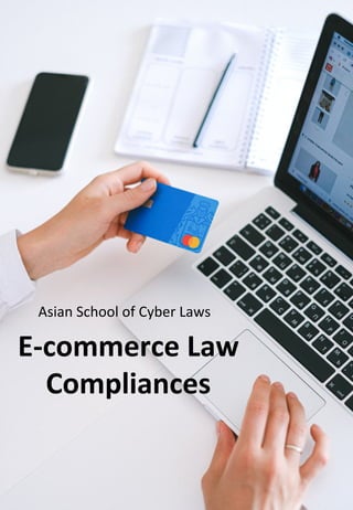 Asian	School	of	Cyber	Laws	
E-commerce	Law	
Compliances	
 