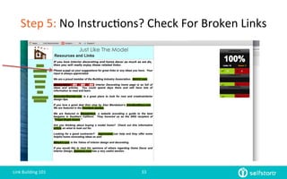 Step	
  5:	
  No	
  Instruc=ons?	
  Check	
  For	
  Broken	
  Links
Link	
  Building	
  101	
   33	
  
 