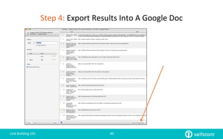 Step	
  4:	
  Export	
  Results	
  Into	
  A	
  Google	
  Doc	
  
Link	
  Building	
  101	
   40	
  
 