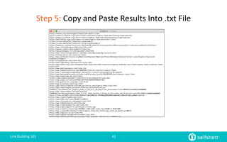 Step	
  5:	
  Copy	
  and	
  Paste	
  Results	
  Into	
  .txt	
  File	
  
Link	
  Building	
  101	
   41	
  
 