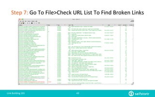 Step	
  7:	
  Go	
  To	
  File>Check	
  URL	
  List	
  To	
  Find	
  Broken	
  Links	
  
Link	
  Building	
  101	
   43	
  
 