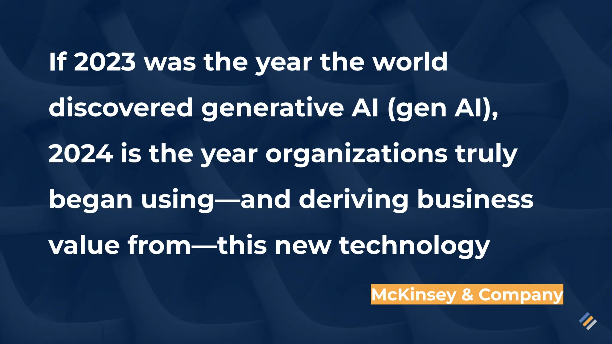 McKinsey & Company
If 2023 was the year the world
discovered generative AI (gen AI),
2024 is the year organizations truly
began using—and deriving business
value from—this new technology
 