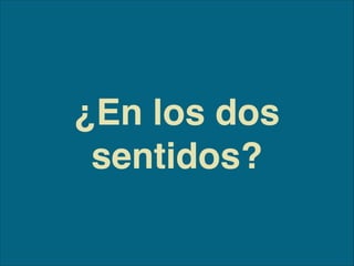 ¿En los dos
sentidos?
 