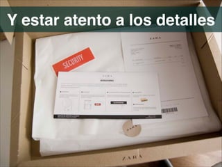 Y estar atento a los detalles
 