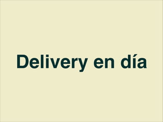 Delivery en día
 