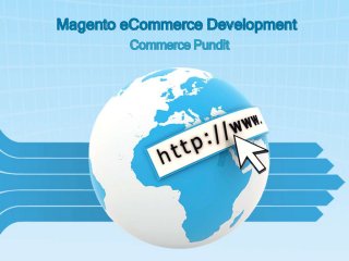 Magento eCommerce Development
Commerce Pundit
 