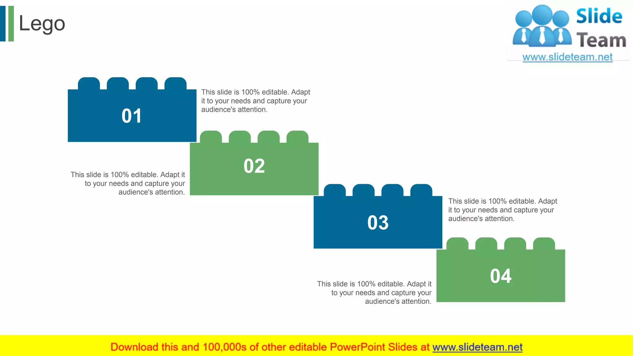 Lego
55
03
01
02
04
This slide is 100% editable. Adapt
it to your needs and capture your
audience's attention.
This slide is 100% editable. Adapt
it to your needs and capture your
audience's attention.
This slide is 100% editable. Adapt it
to your needs and capture your
audience's attention.
This slide is 100% editable. Adapt it
to your needs and capture your
audience's attention.
 