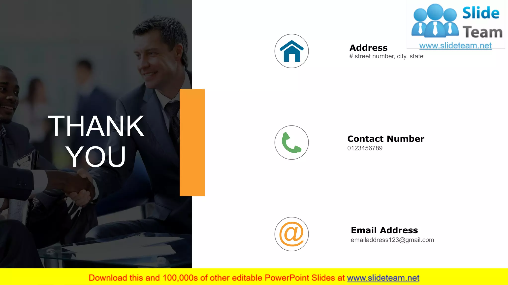 58
THANK
YOU
Email Address
emailaddress123@gmail.com
Address
# street number, city, state
Contact Number
0123456789
 