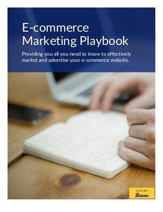 E-commerce
Marketing Playbook
Providing you all you need to know to effectively
market and advertise your e-commerce website.
made with
 