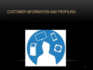 CUSTOMER INFORMATION AND PROFILING
11
Helps to improve the trading relationship and lead to new marketing opportunities
 