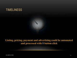 TIMELINESS
8
Faster ordering, delivery and invoicing can reduce the time to market for suppliers
Listing, pricing, payment and advertising could be automated
and processed with 1 button click
GLABEX.COM
 