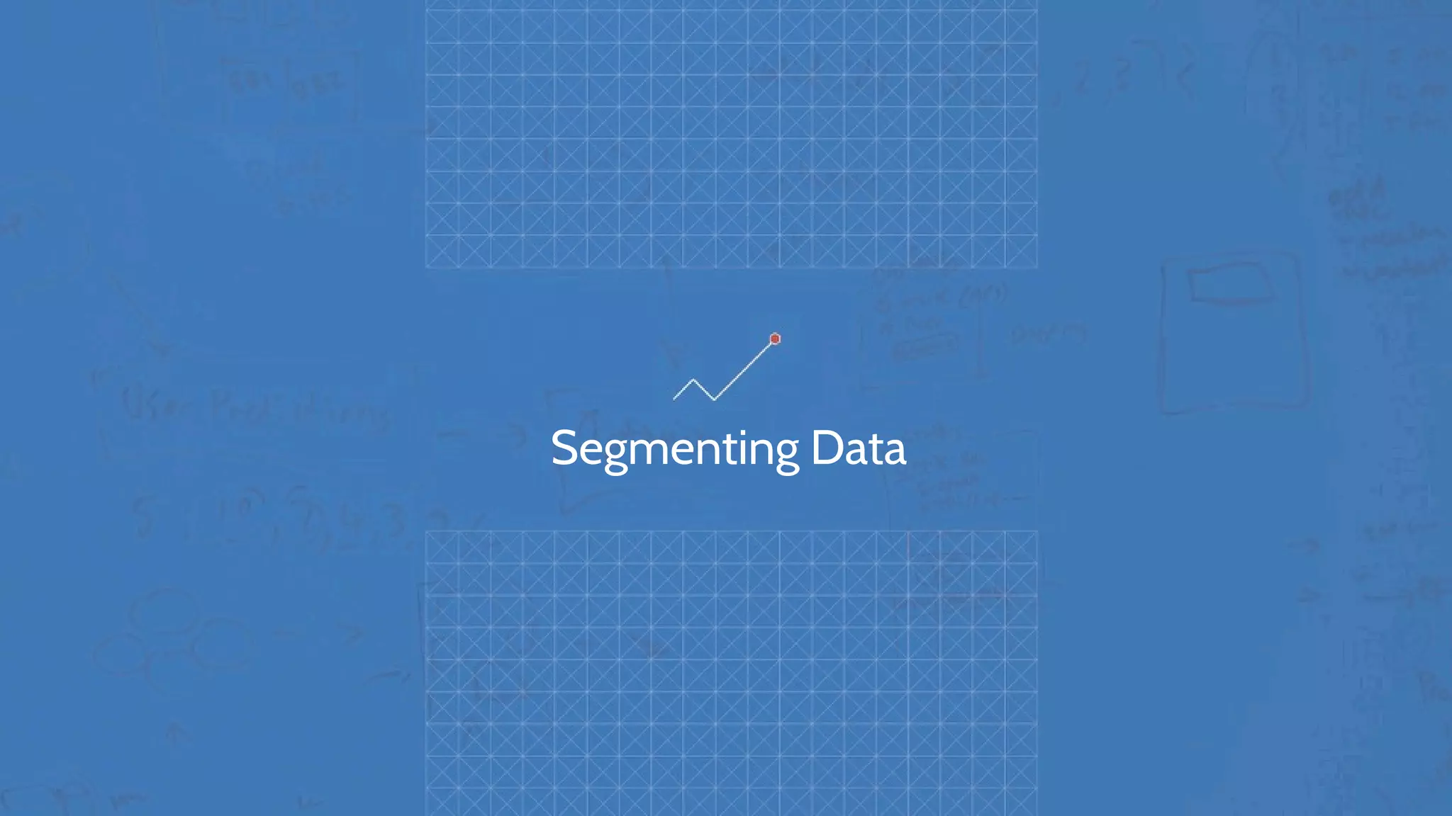 Segmenting Data
 