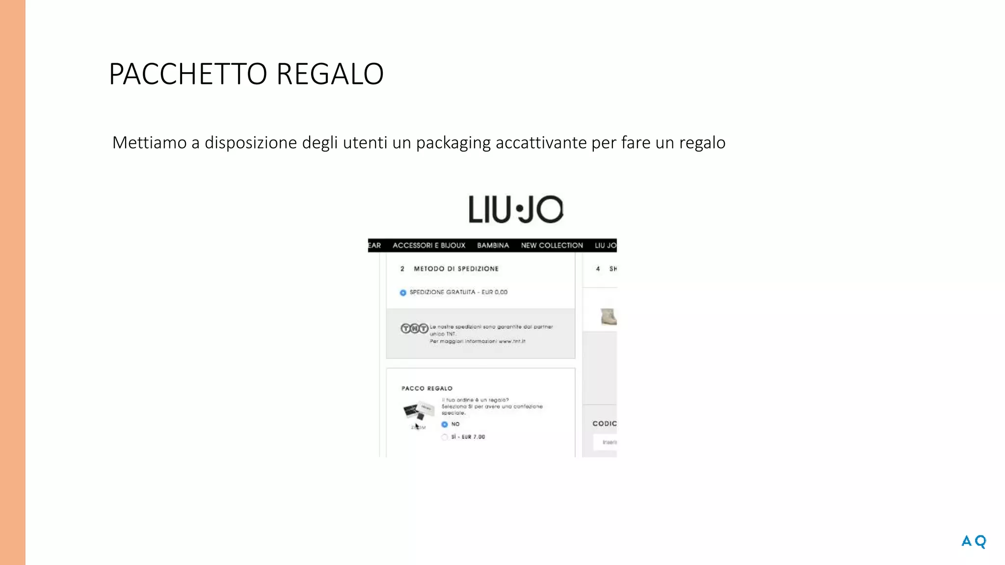 PACCHETTO REGALO
Mettiamo a disposizione degli utenti un packaging accattivante per fare un regalo
 
