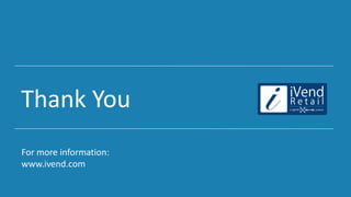 Thank You
For more information:
www.ivend.com
 