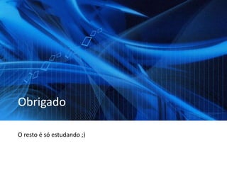 Obrigado
O resto é só estudando ;)
 