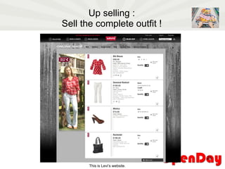 Up selling : Sell the complete outfit ! This is Levi’s website. 