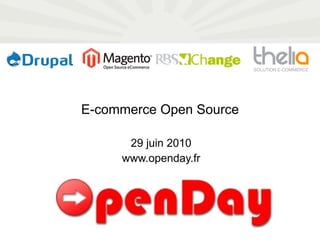 E-commerce Open Source 29 juin 2010 www.openday.fr 