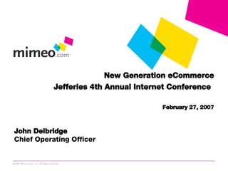 New Generation eCommerce Jefferies 4th Annual Internet Conference   February 27, 2007 John Delbridge Chief Operating Officer 