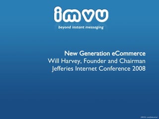 New Generation eCommerce Will Harvey, Founder and Chairman  Jefferies Internet Conference 2008 