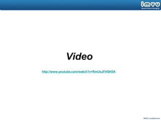 Video http:// www.youtube.com/watch?v =RmUeJFHSH5A 