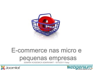 E-commerce nas micro e
   pequenas empresas
   SEMANA ACADEMICA ADM/RH/MKT - 18/10/2011 Fateg
 
