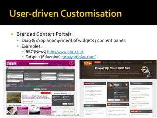 User-driven CustomisationBranded Content PortalsDrag & drop arrangement of widgets / content panesExamples:BBC (News) http://www.bbc.co.ukTutsplus (Education) http://tutsplus.com/13UXLabs - User Experience Research and Design - www.uxlabs.co.uk