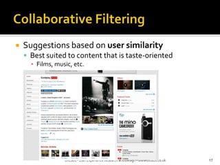 UXLabs - User Experience Research and Design - www.uxlabs.co.ukCollaborative FilteringSuggestions based on user similarityBest suited to content that is taste-orientedFilms, music, etc.17