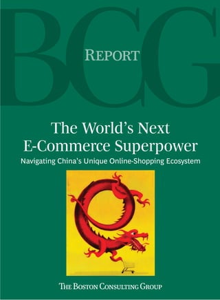 R



    The World’s Next
E-Commerce Superpower
Navigating China’s Unique Online-Shopping Ecosystem
 