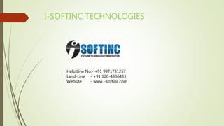 I-SOFTINC TECHNOLOGIES
Help Line No:- +91 9971731257
Land-Line :- +91 120-4336433
Website :- www.i-softinc.com
 