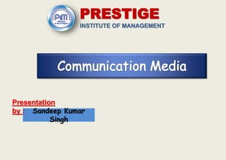 INSTITUTE OF MANAGEMENT
PRESTIGE
Sandeep Kumar
Singh
Presentation
by :
 