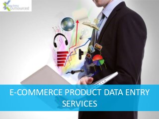 E-COMMERCE PRODUCT DATA ENTRY
SERVICES
 