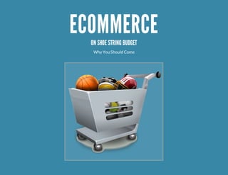 ECOMMERCE
  ON SHOE STRING BUDGET
   Why You Should Come
 