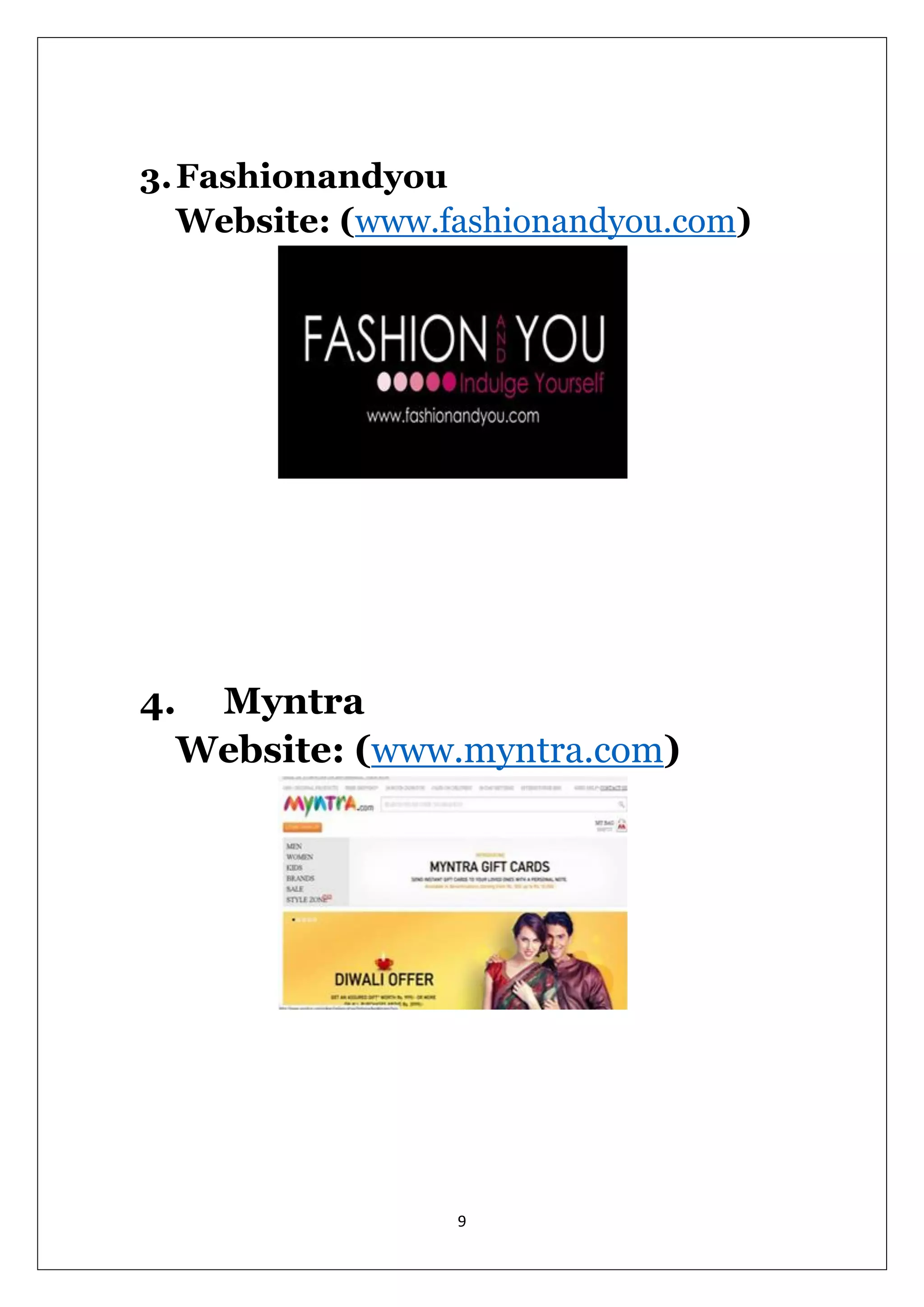 9 
3. Fashionandyou Website: (www.fashionandyou.com) 
4. Myntra Website: (www.myntra.com) 
 